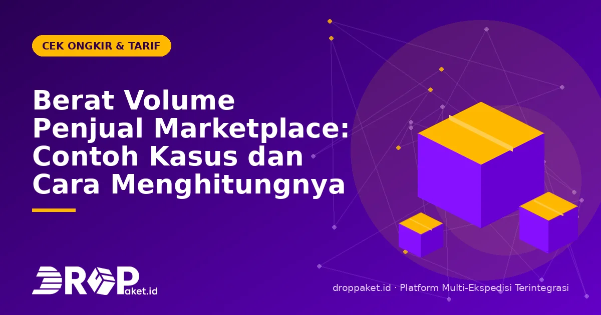 Berat Volume Penjual Marketplace: Contoh Kasus dan Cara Menghitungnya