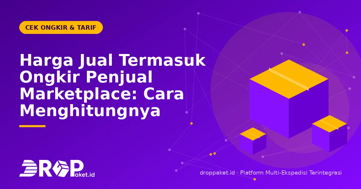Harga Jual Termasuk Ongkir Penjual Marketplace: Cara Menghitungnya