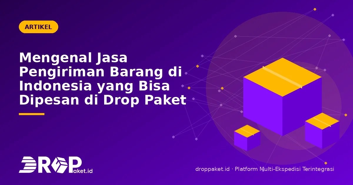 Mengenal Jasa Pengiriman Barang di Indonesia yang Bisa Dipesan di Drop Paket