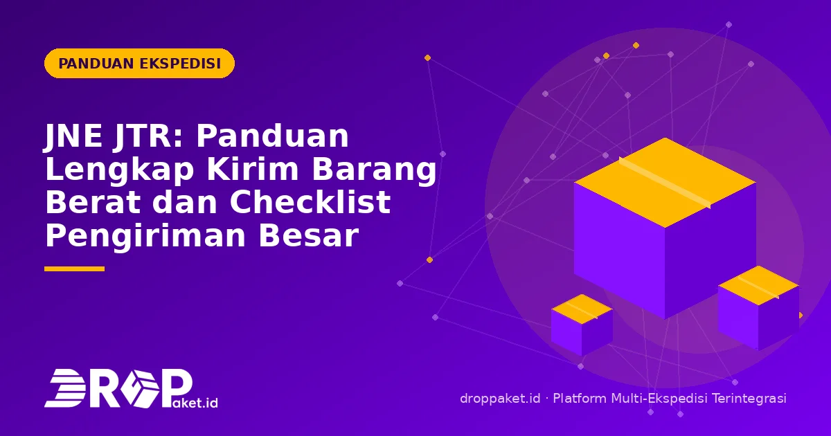 JNE JTR: Panduan Lengkap Kirim Barang Berat dan Checklist Pengiriman Besar
