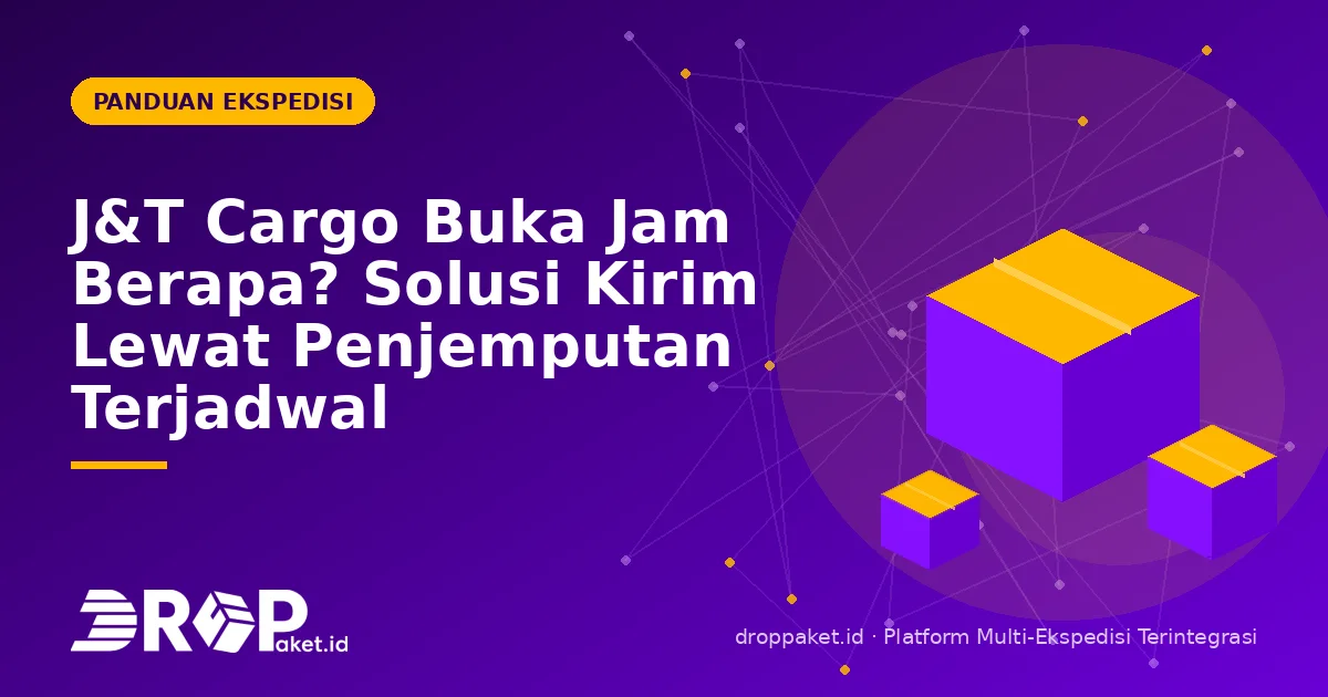 J&T Cargo Buka Jam Berapa? Solusi Kirim Lewat Penjemputan Terjadwal