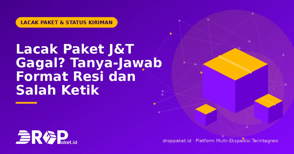 Lacak Paket J&T Gagal? Tanya-Jawab Format Resi dan Salah Ketik