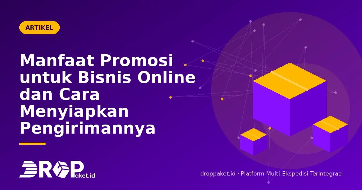 Manfaat Promosi untuk Bisnis Online dan Cara Menyiapkan Pengirimannya