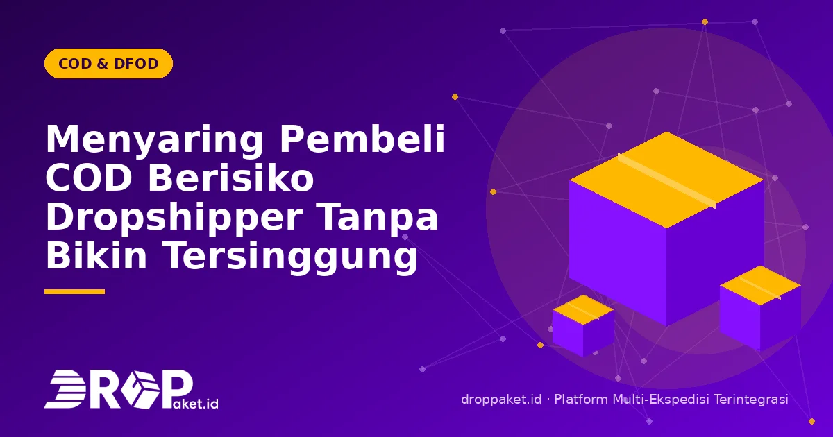Menyaring Pembeli COD Berisiko Dropshipper Tanpa Bikin Tersinggung