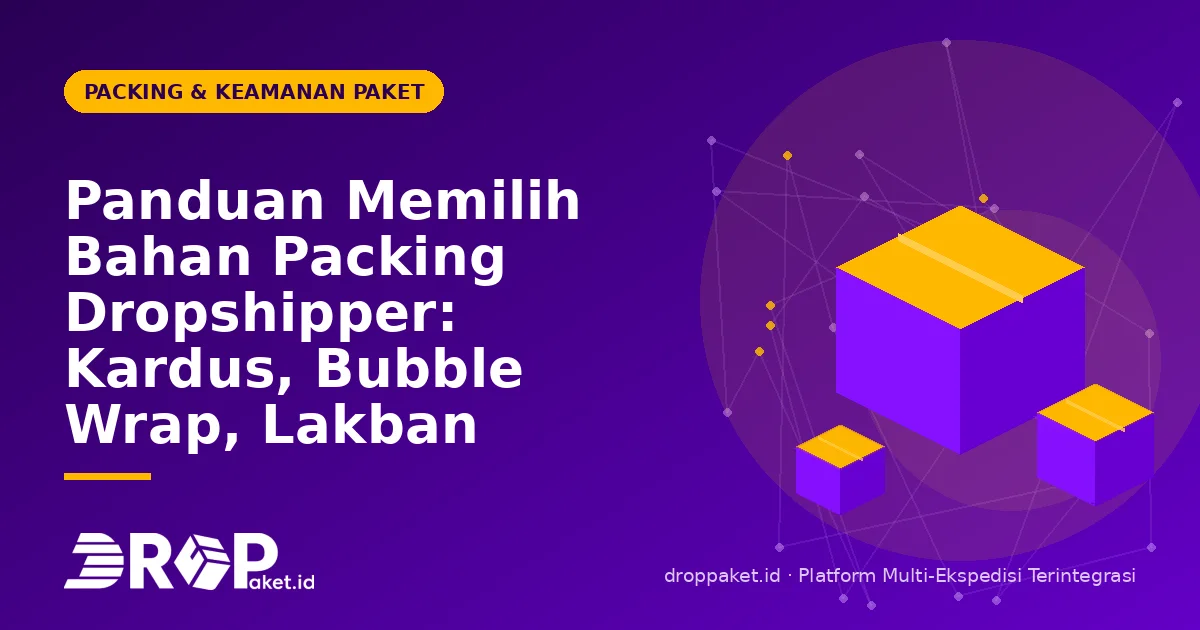 Panduan Memilih Bahan Packing Dropshipper: Kardus, Bubble Wrap, Lakban