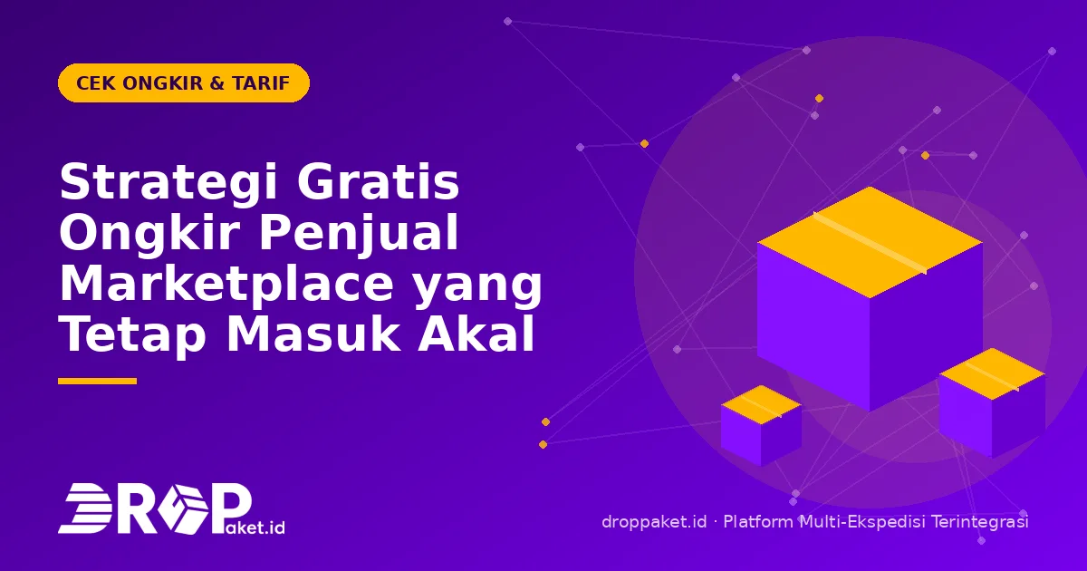 Strategi Gratis Ongkir Penjual Marketplace yang Tetap Masuk Akal