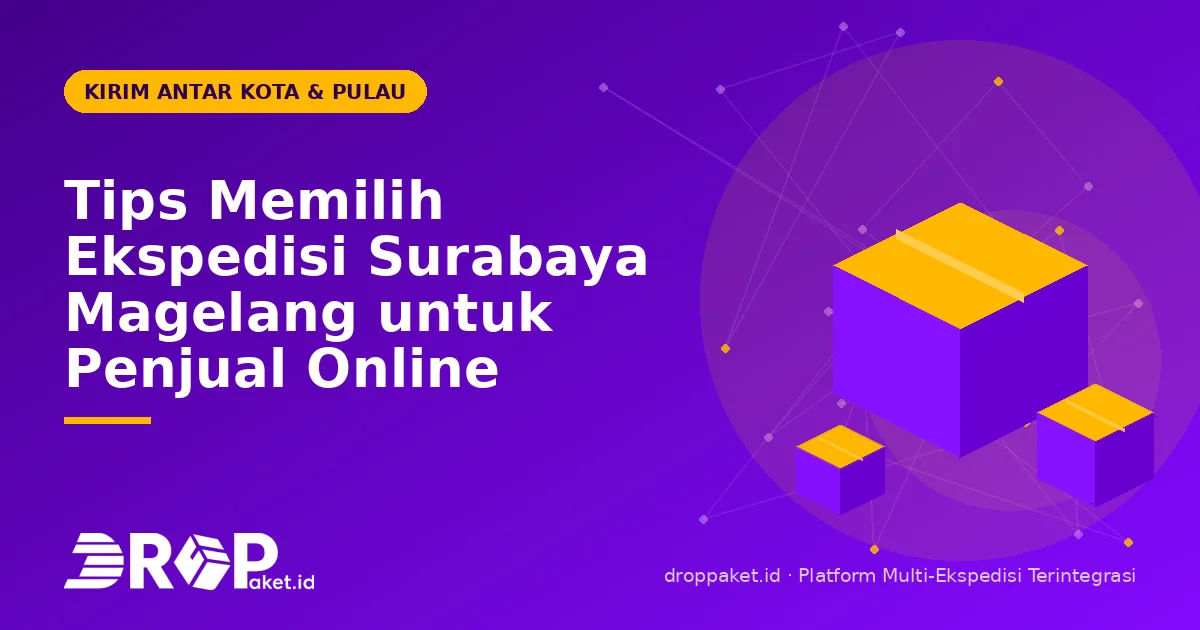 Tips Memilih Ekspedisi Surabaya Magelang untuk Penjual Online
